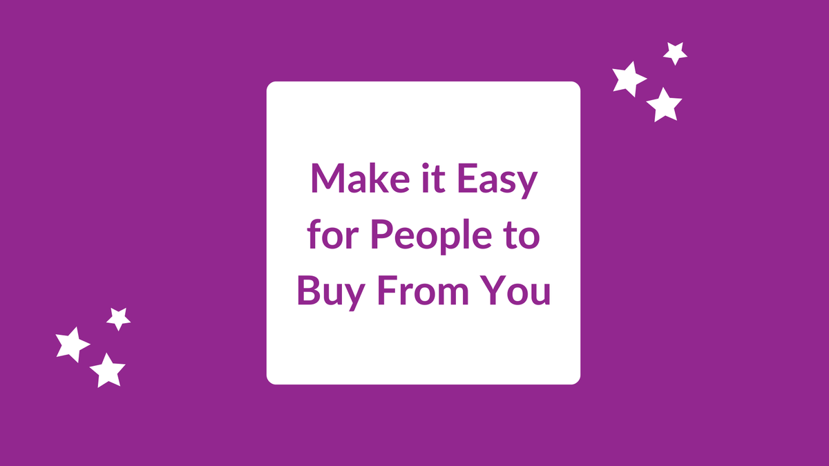 Make it Easy for People to Buy From You