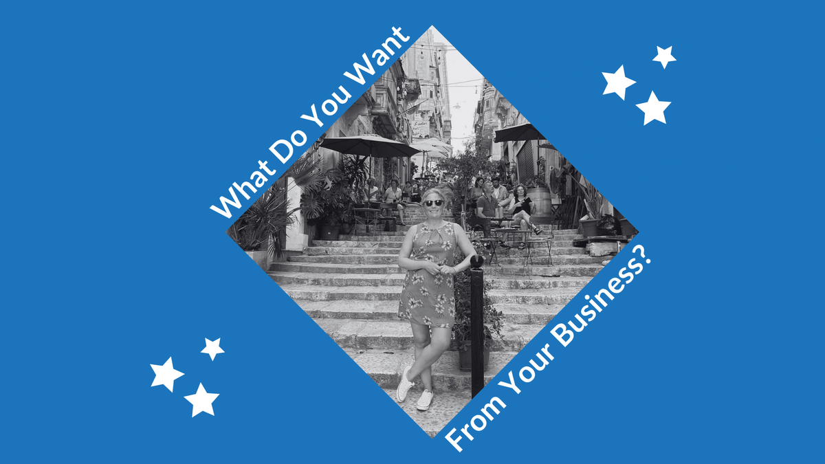 What Do You Actually Want From Your Business?