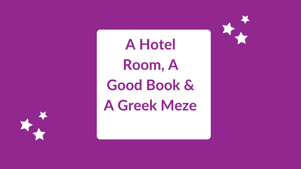 A Hotel Room, A Good Book and A Greek Meze