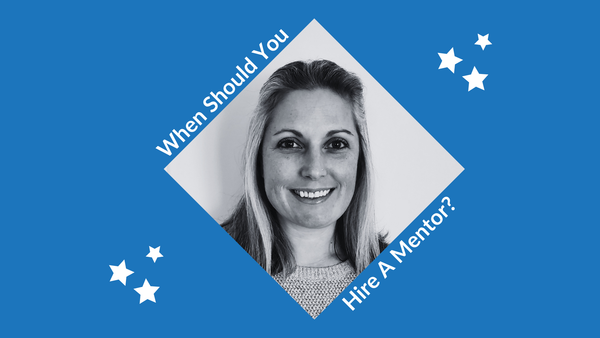 When Should You Hire A Mentor (And What Can You Expect)?