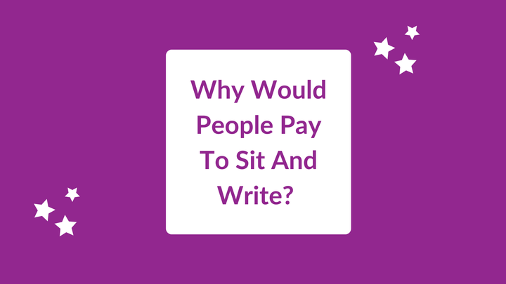 Why Would People Pay To Sit And Write?