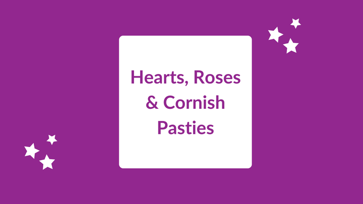 Hearts, Roses and Cornish Pasties