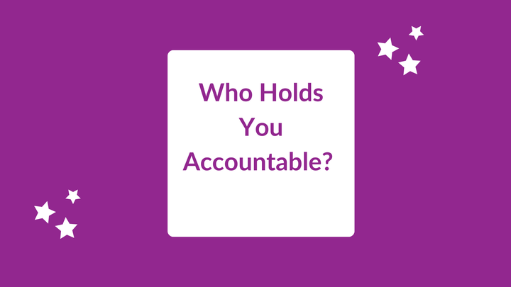Who Holds You Accountable?