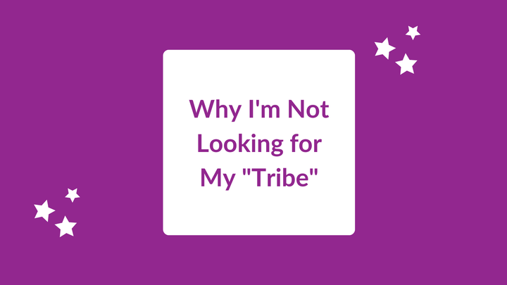 I Don't Care About Finding My "Tribe"