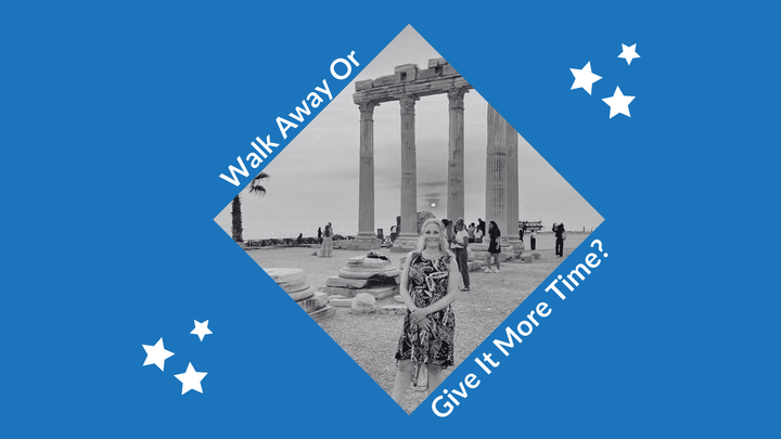 Should You Walk Away Or Give It More Time?